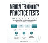 Medical Terminology Practice Tests: 500+ Exam-Style Questions, Timed Tests, and Detailed Rationales for Health Science Students Preparing for HOSA Competitions (Caduceus Prep)