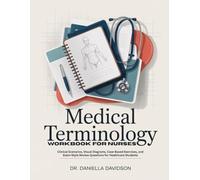 MEDICAL TERMINOLOGY WORKBOOK FOR NURSES: Clinical Scenarios, Visual Diagrams, Case-Based Exercises, and Exam-Style Review Questions for Healthcare Students