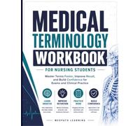 Medical Terminology Workbook for Nursing Students: Master Terms Faster, Improve Recall, and Build Confidence for Exams and Clinical Practice