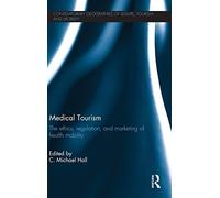 Medical Tourism: The Ethics, Regulation, and Marketing of Health Mobility (Contemporary Geographies of Leisure, Tourism and Mobility) (2012-07-13)
