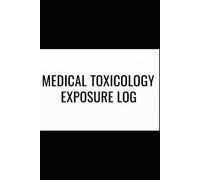 Medical Toxicology Exposure Log: The Comprehensive Record Book for Clinical Triage, Occupational Safety, and Forensic Documentation (Including Toxidrome and CAS Tracking)