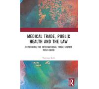 Medical Trade, Public Health, and the Law: Reforming the International Trade System Post-Covid