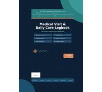Medical Visit & Daily Care Logbook for Family Caregivers: All-in-One Health Monitoring & Care Coordination Journal for Elderly & Chronically Ill ... Log, Symptom Journal & Appointment Record