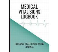 Medical Vital Signs Logbook: Personal health monitoring journal to Record BP, Pulse, Temperature, Oxygen Levels & Blood Sugar at Home. (Volume 3)