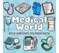 Medical World Coloring Book: Bold and Easy-to-Color Pages of Healthcare Tools, Medicine, and Hospital Essentials