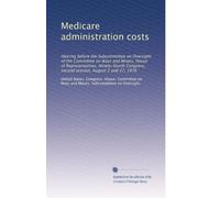 Medicare administration costs: Hearing before the Subcommittee on Oversight of the Committee on Ways and Means, House of Representatives, Ninety-fourth Congress, second session, August 2 and 27, 1976