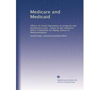 Medicare and Medicaid: Effects of recent legislation on program and beneficiary costs : report to the chairman, Select Committee on Aging, House of Representatives