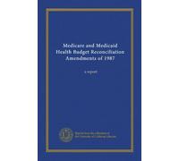 Medicare and Medicaid Health Budget Reconciliation Amendments of 1987: a report