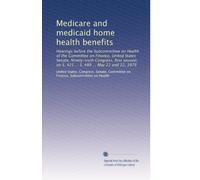 Medicare and medicaid home health benefits: Hearings before the Subcommittee on Health of the Committee on Finance, United States Senate, Ninety-sixth ... on S. 421 ... S. 489 ... May 21 and 22, 1979