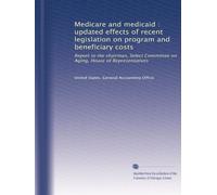 Medicare and medicaid : updated effects of recent legislation on program and beneficiary costs: Report to the chairman, Select Committee on Aging, House of Representatives