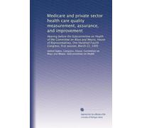 Medicare and private sector health care quality measurement, assurance, and improvement: Hearing before the Subcommittee on Health of the Committee on ... Congress, first session, March 21, 1995