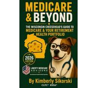 Medicare & Beyond: The Wisconsin Cheesehead's Guide to Medicare & Your Retirement Health Portfolio