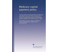 Medicare capital payment policy: Hearing before the Subcommittee on Medicare and Long-Term Care of the Committee on Finance, United States Senate, One ... Second Congress, first session, July 11, 1991