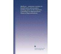 Medicare : contractor services to beneficiaries and providers : briefing report to the Chairman, Committee on Appropriations, House of Representatives