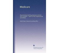 Medicare: Documenting teaching physician services still a problem : report to the Congressional committees