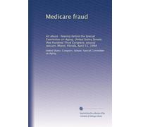 Medicare fraud: An abuse : hearing before the Special Committee on Aging, United States Senate, One Hundred Third Congress, second session, Miami, Florida, April 11, 1994