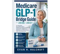 Medicare GLP-1 Bridge Guide 2026-2027: An Independent Plain-English Guide to Eligibility, Part D Requirements, Covered GLP-1 Weight-Loss Medications, Prior Authorization, Costs, and Getting Started