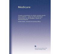 Medicare: Greater investment in claims review would save millions : report to the Chairman, Committee on the Budget, House of Representatives