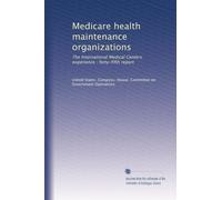 Medicare health maintenance organizations: The International Medical Centers experience : forty-fifth report
