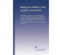 Medicare HMO's and quality assurance: Unfulfilled promises : hearing before the Special Committee on Aging, United States Senate, One Hundred Second ... first session, Washington, DC, March 13, 1991