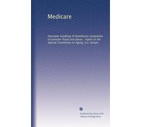 Medicare: Improper handling of beneficiary complaints of provider fraud and abuse : report to the Special Committee on Aging, U.S. Senate