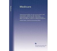 Medicare: Improving quality of care assessment and assurance : report to the chairman, Subcommittee on Health, Committee on Ways and Means, House of Representatives