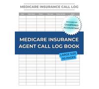 Medicare Insurance Agent Call Log Book: Client Contact Tracker for Medicare Sales Professionals: 6-Column Daily Call Log - Track Date, Client Name, ... for Medicare Advantage and Supplement Agents