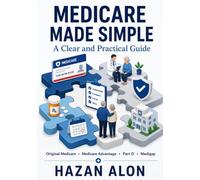 Medicare Made Simple: A Clear and Practical Guide