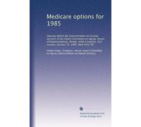 Medicare options for 1985: Hearing before the Subcommittee on Human Services of the Select Committee on Aging, House of Representatives, Ninety-ninth ... first session, January 14, 1985, New York, NY