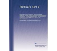 Medicare Part B: Regional variation in denial rates for medical necessity : report to the Chairman, Subcommittee on Regulation, Business Opportunities ... on Small Business, House of Representatives