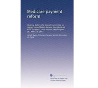 Medicare payment reform: Hearing before the Special Committee on Aging, United States Senate, One Hundred Fifth Congress, first session, Washington, DC, May 19, 1997