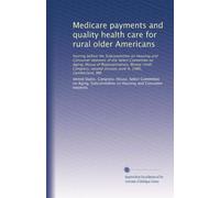 Medicare payments and quality health care for rural older Americans: hearing before the Subcommittee on Housing and Consumer Interests of the Select ... second session, June 9, 1986, Cumberland, MD