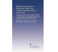 Medicare payments to physicians under the resource-based relative value scale: Hearing before the Subcommittee on Health of the Committee on Ways and ... Second Congress, first session, June 25, 1991