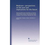 Medicare--perspectives on the past and implications for the future: Hearing before the Committee on Finance, United States Senate, One Hundred Fourth Congress, first session, February 28, 1995