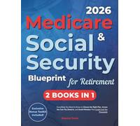 Medicare & Social Security Blueprint for Retirement: Everything You Need to Know to Choose the Right Plan, Access the Care You Deserve, and Avoid Mistakes that Could Cost You Thousands