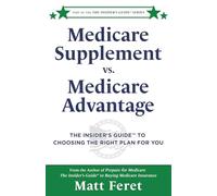 Medicare Supplement vs. Medicare Advantage: The Insider’s Guide™ to Choosing the Right Plan for You: 6