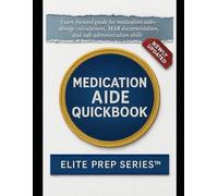 MEDICATION AIDE QUICKBOOK: Exam guide to dosage math, MAR documentation, safe administration