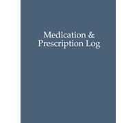 Medication and Prescription Log: A Simple Weekly Log for Tracking Medications, Dosages, and Adherence