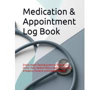 Medication & Appointment Log Book: Simple Health Tracking System for Medications, Doctor Visits, Medical History, Health Monitoring, Emergency Contacts, and Caregiver Records