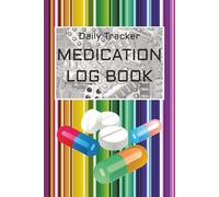 Medication Log Book: 52-Week Daily Medication Chart Book | Record Book For Medicine Dosage Tracker | For Caregivers, Seniors & Adults