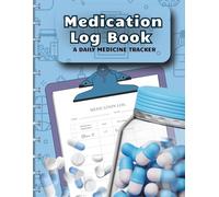 Medication Log Book: 52-Week Daily Medicine Tracker for Seniors, Adults & Caregivers