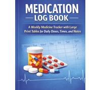 Medication Log Book.: A Two Year Weekly Medicine Tracker With Large Print Tables For Daily Doses, Times, And Notes. Never Miss A Dose Again.