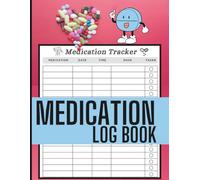 Medication Log Book: All-in-One Daily Medication Tracker with Medical Contacts, Health History, and Two-Year Calendar | Perfect for Seniors and Caregivers