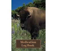 Medication Log Book: Buffalo Charming Book Cover, Large Print, And 52 Weeks Of Log Pages With Separate Notes Pages Across From Each Log Page Make This ... And To Journal (Black And White Edition)