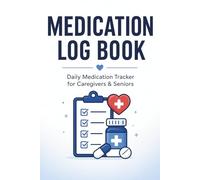 Medication Log Book: Daily Medication Tracker for Caregivers & Seniors | Pill Organizer, Dosage & Time Tracker