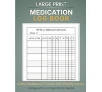 Medication Log Book: Daily Medication Tracker with Weekly Layout for Easy Home Monitoring | Large Print | 120+ Pages (RN-Designed Health Tracking Series)