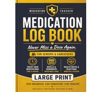 Medication Log Book: Daily Medicine Tracker for Seniors & Caregivers - Large Print Prescription, Dosage & Health Records: Simple Daily System to Track ... Progress - Designed for Safe, Organized Care