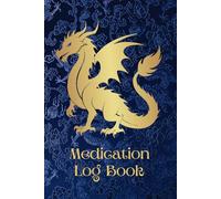 Medication Log Book: Dragon Graphics Every Page, Large Print, Dragons Attractive Book Cover, And 52 Weeks Of Log Pages With Notes Page Across From ... And To Journal (Black And White Edition)