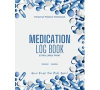 Medication Log Book Extra Large Print: Daily and Weekly Medication Reminder Tracker | Record Your Daily Medicine | 96-Week Medication Chart to Track Personal Medication and Pills | Version 1.