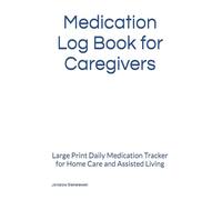 Medication Log Book for Caregivers: Large Print Daily Medication Tracker for Home Care and Assisted Living